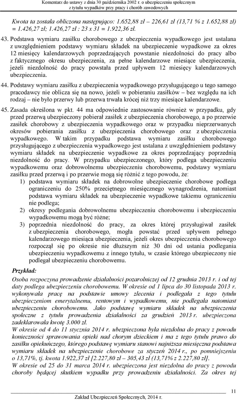 powstanie niezdolności do pracy albo z faktycznego okresu ubezpieczenia, za pełne kalendarzowe miesiące ubezpieczenia, jeżeli niezdolność do pracy powstała przed upływem 12 miesięcy kalendarzowych