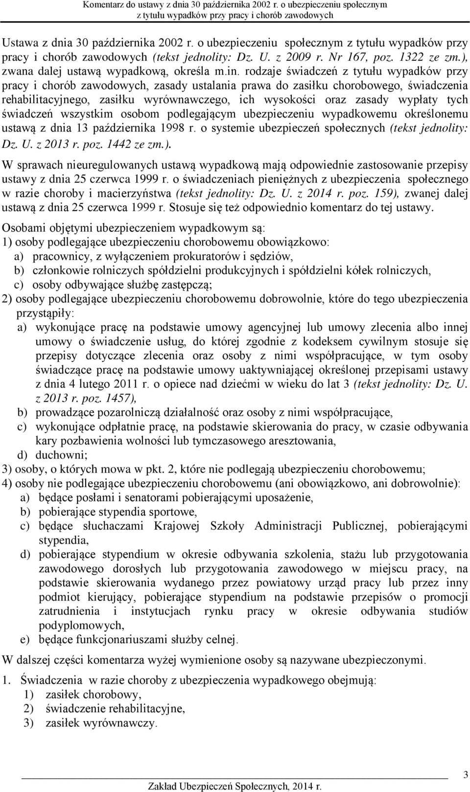 rodzaje świadczeń z tytułu wypadków przy pracy i chorób zawodowych, zasady ustalania prawa do zasiłku chorobowego, świadczenia rehabilitacyjnego, zasiłku wyrównawczego, ich wysokości oraz zasady