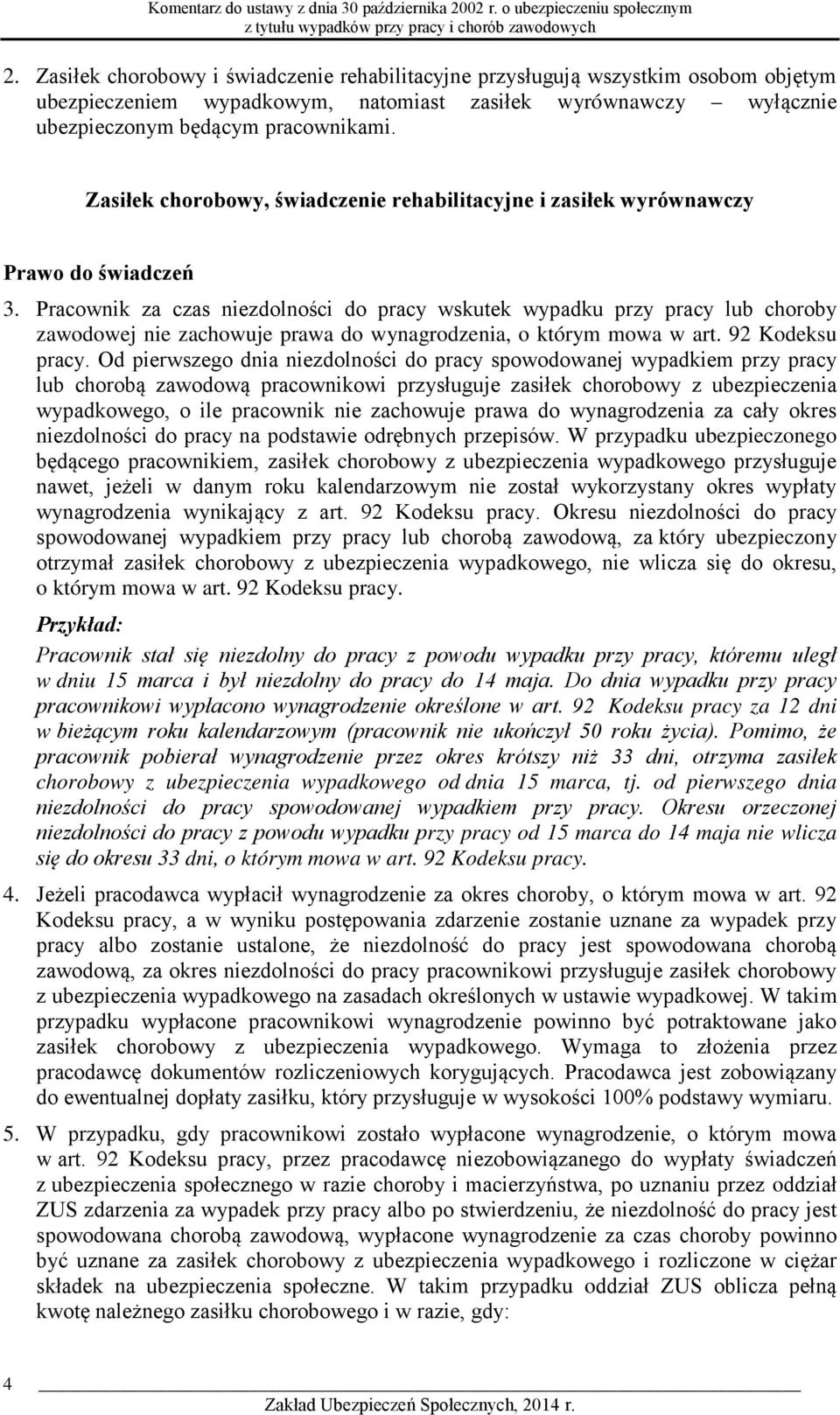 Pracownik za czas niezdolności do pracy wskutek wypadku przy pracy lub choroby zawodowej nie zachowuje prawa do wynagrodzenia, o którym mowa w art. 92 Kodeksu pracy.