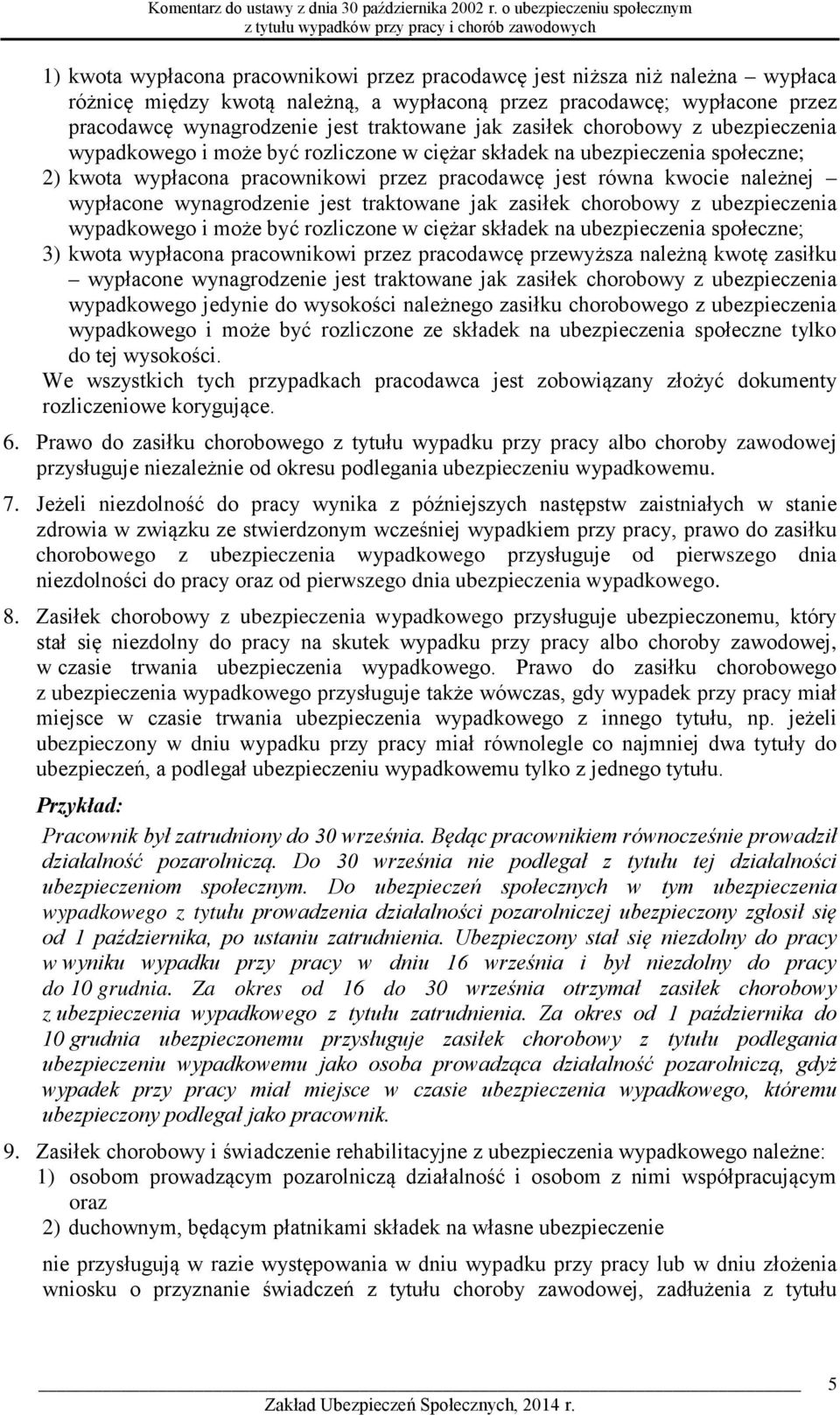 wypłacone wynagrodzenie jest traktowane jak zasiłek chorobowy z ubezpieczenia wypadkowego i może być rozliczone w ciężar składek na ubezpieczenia społeczne; 3) kwota wypłacona pracownikowi przez