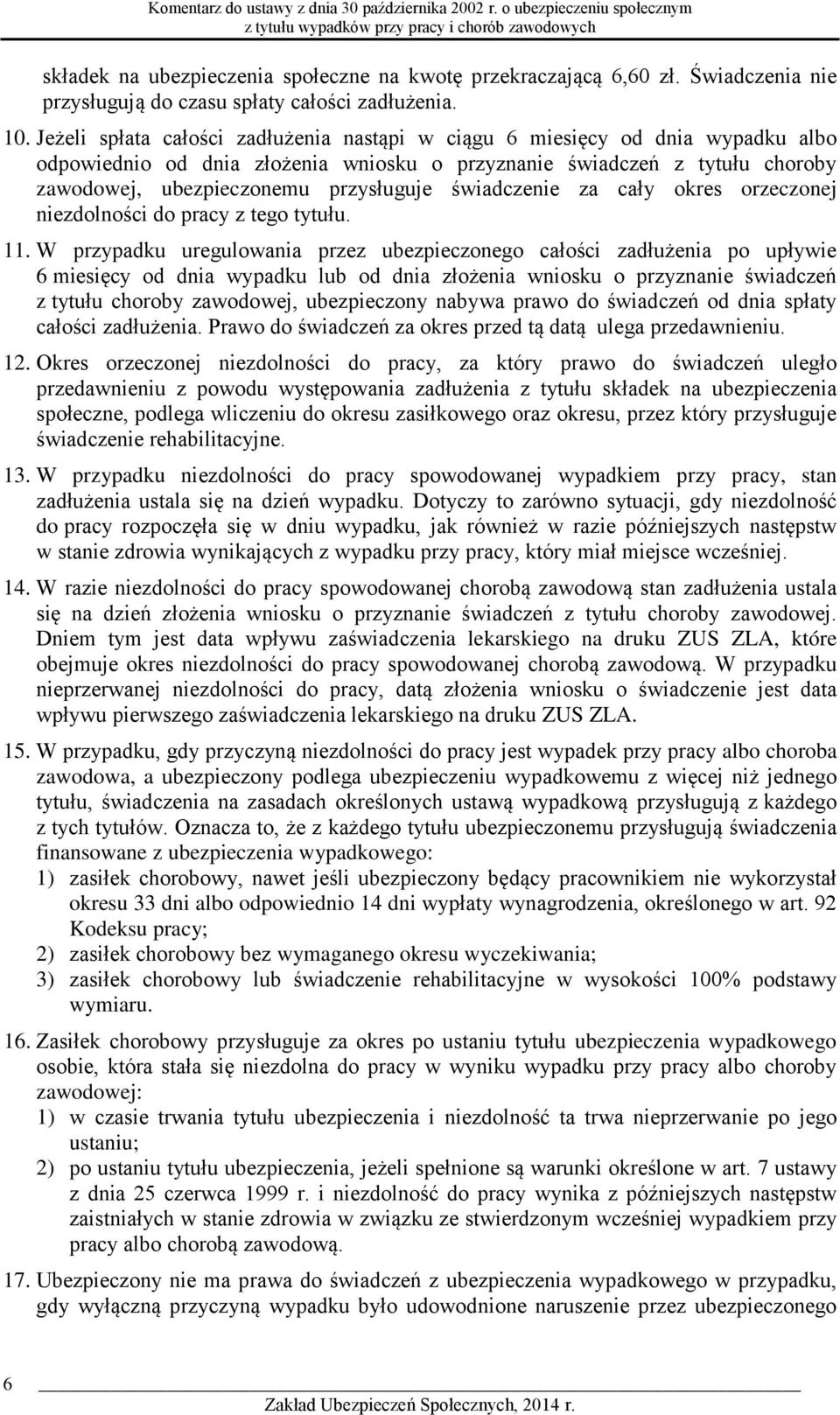 świadczenie za cały okres orzeczonej niezdolności do pracy z tego tytułu. 11.