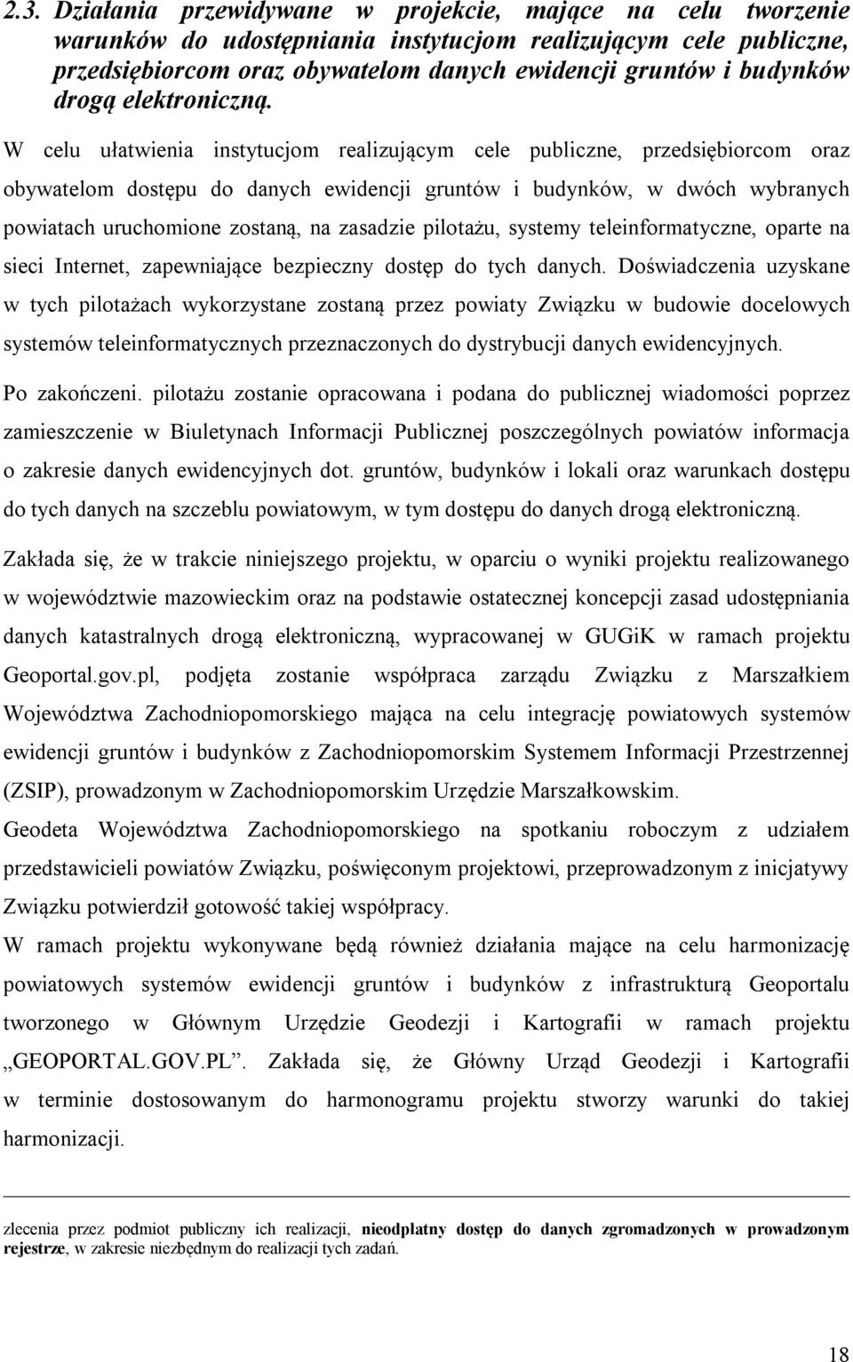 W celu ułatwienia instytucjom realizującym cele publiczne, przedsiębiorcom oraz obywatelom dostępu do danych ewidencji gruntów i budynków, w dwóch wybranych powiatach uruchomione zostaną, na zasadzie