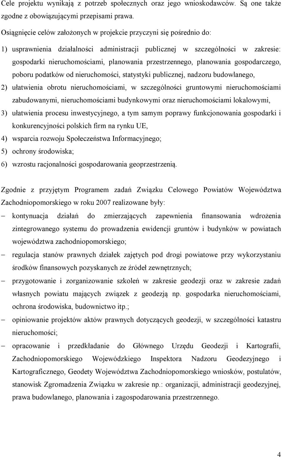 przestrzennego, planowania gospodarczego, poboru podatków od nieruchomości, statystyki publicznej, nadzoru budowlanego, 2) ułatwienia obrotu nieruchomościami, w szczególności gruntowymi