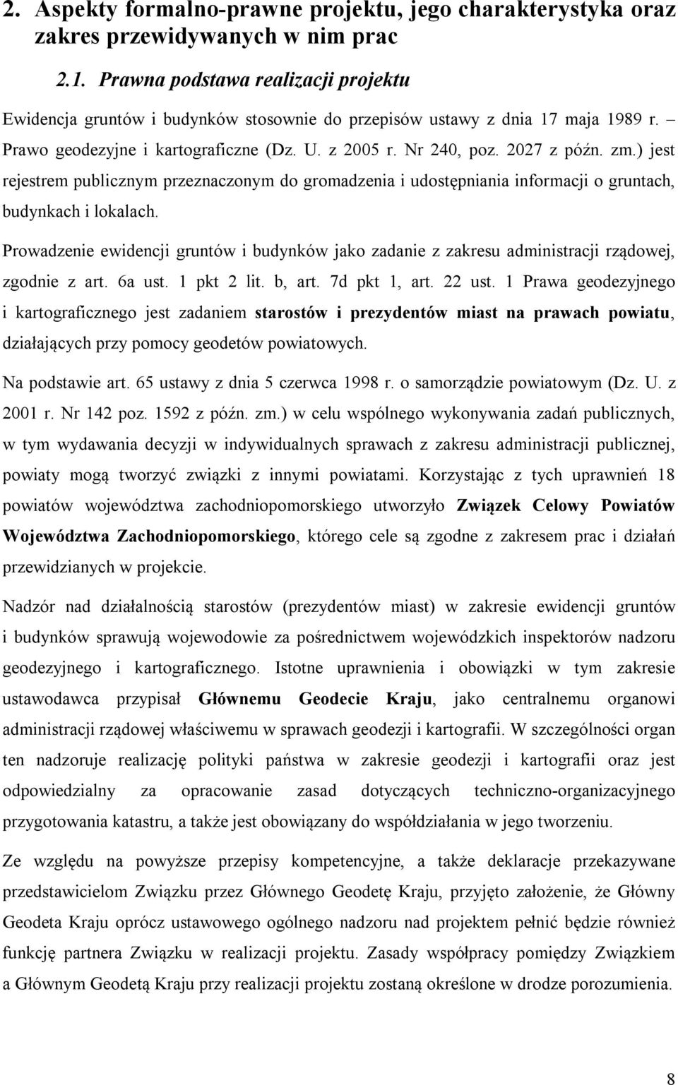 ) jest rejestrem publicznym przeznaczonym do gromadzenia i udostępniania informacji o gruntach, budynkach i lokalach.