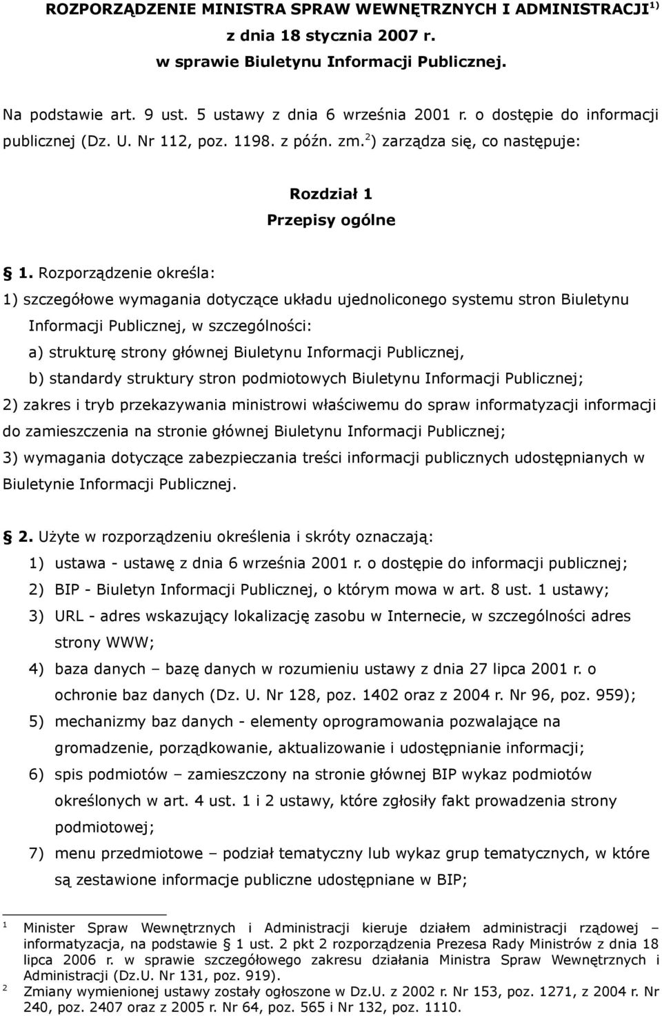 Rozporządzenie określa: 1) szczegółowe wymagania dotyczące układu ujednoliconego systemu stron Biuletynu Informacji Publicznej, w szczególności: a) strukturę strony głównej Biuletynu Informacji