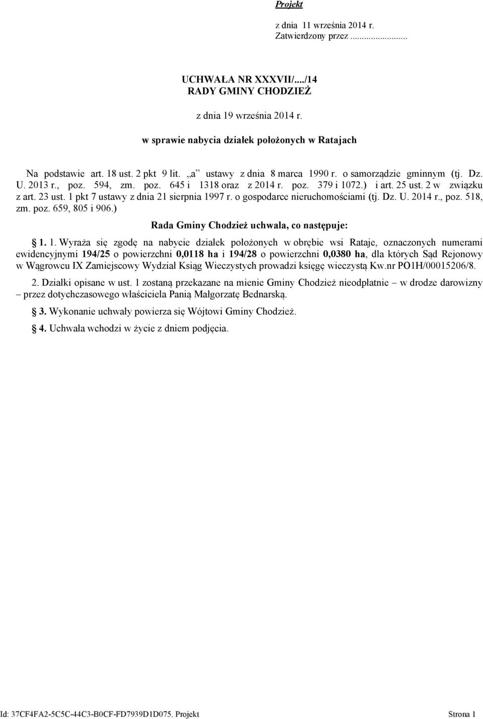 o gospodarce nieruchomościami (tj. Dz. U. 2014 r., poz. 518, zm. poz. 659, 805 i 906.) Rada Gminy Chodzież uchwala, co następuje: 1.