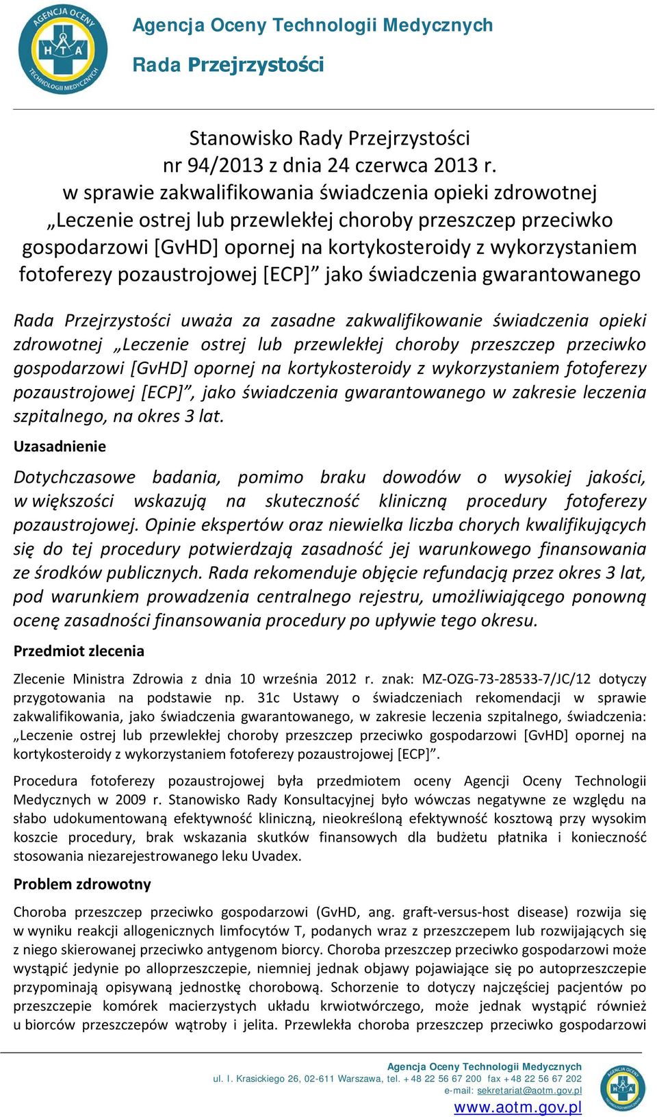 pozaustrojowej [ECP] jako świadczenia gwarantowanego Rada Przejrzystości uważa za zasadne zakwalifikowanie świadczenia opieki zdrowotnej Leczenie ostrej lub przewlekłej choroby przeszczep przeciwko