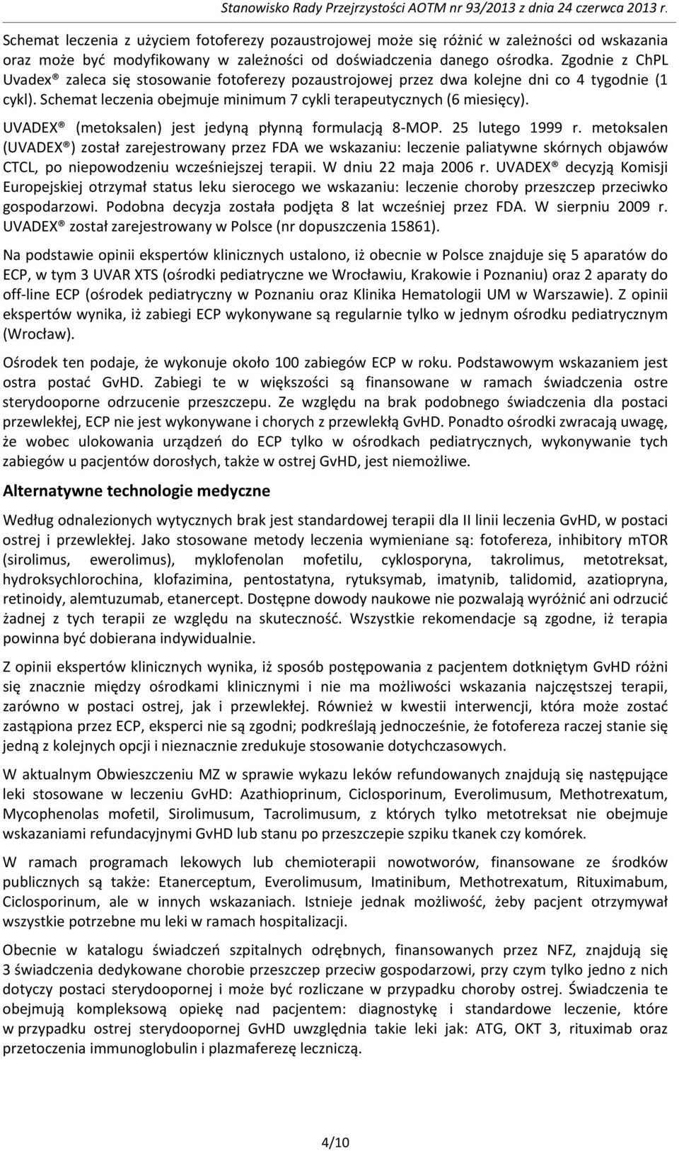 UVADEX (metoksalen) jest jedyną płynną formulacją 8-MOP. 25 lutego 1999 r.