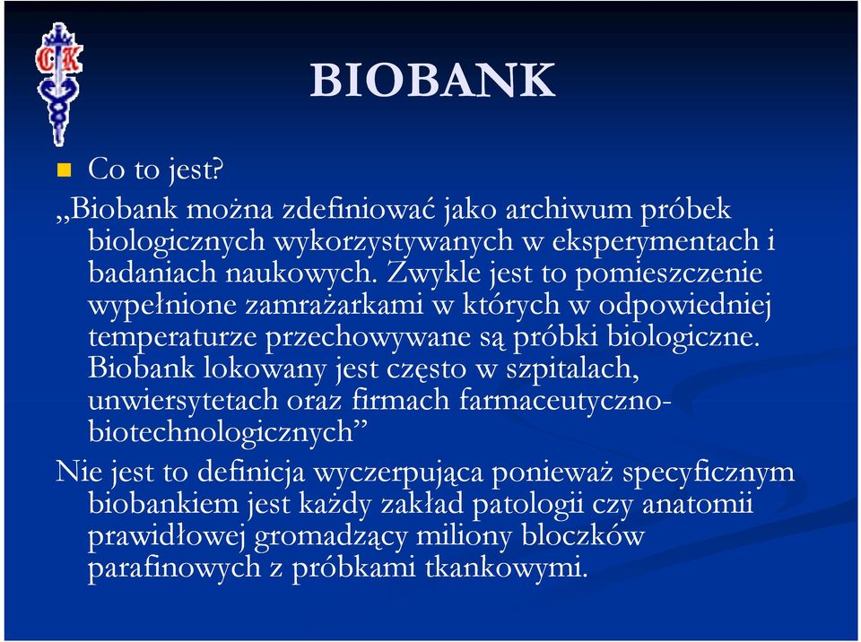 Biobank lokowany jest często w szpitalach, unwiersytetach oraz firmach farmaceutyczno- biotechnologicznych Nie jest to definicja