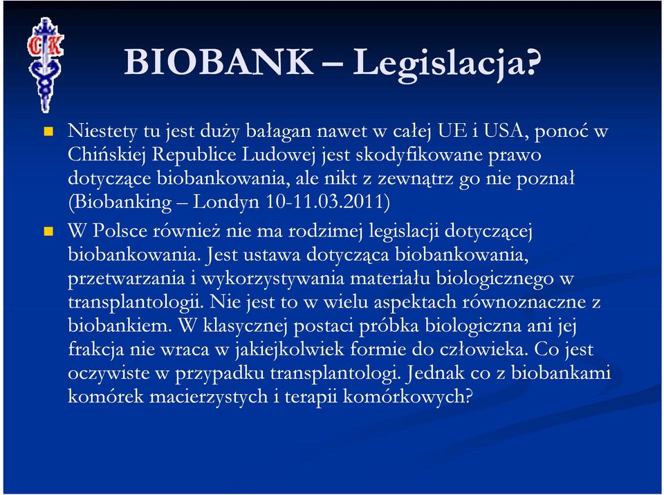 nie poznał (Biobanking Londyn 10-11.03.2011) 11.03.2011) W Polsce również nie ma rodzimej legislacji dotyczącej biobankowania.