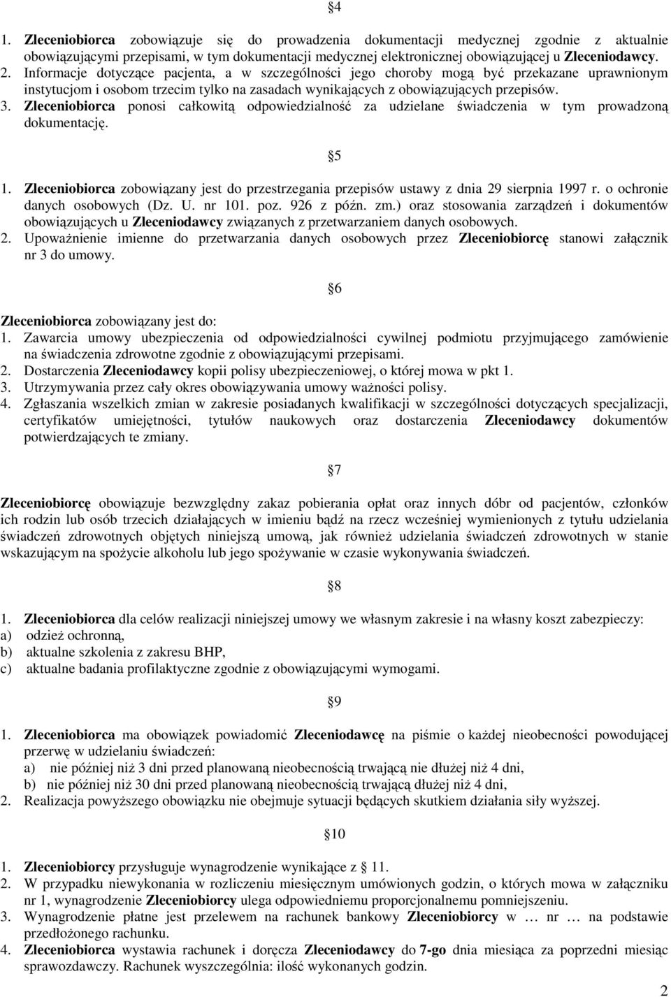 Zleceniobiorca ponosi całkowitą odpowiedzialność za udzielane świadczenia w tym prowadzoną dokumentację. 5 1.