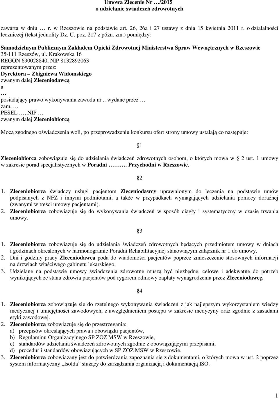 Krakowska 16 REGON 690028840, NIP 8132892063 reprezentowanym przez: Dyrektora Zbigniewa Widomskiego zwanym dalej Zleceniodawcą a posiadający prawo wykonywania zawodu nr.. wydane przez zam.