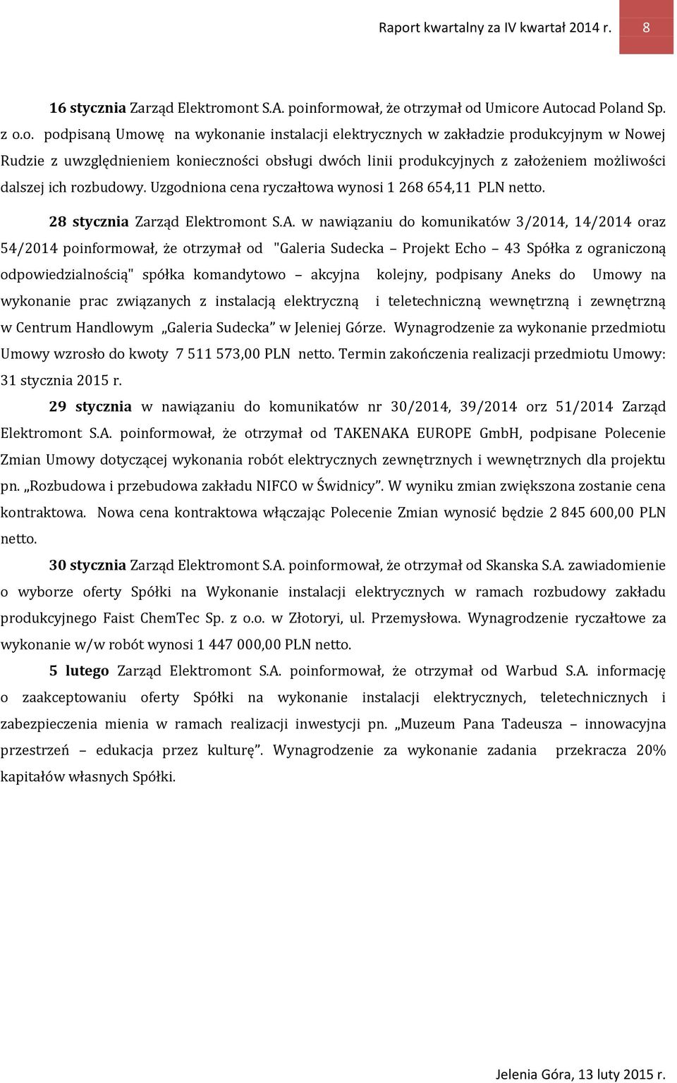 Uzgodniona cena ryczałtowa wynosi 1 268 654,11 PLN netto. 28 stycznia Zarząd Elektromont S.A.