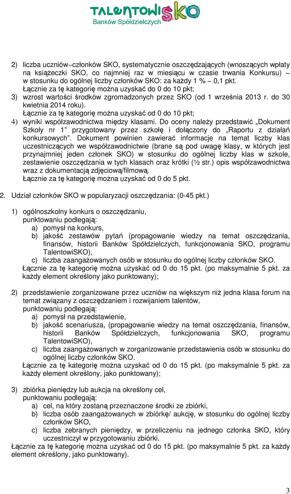 Łącznie za tę kategorię moŝna uzyskać od 0 do 10 pkt; 4) wyniki współzawodnictwa między klasami.