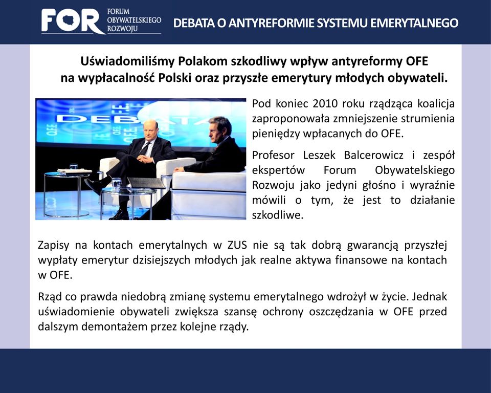 Profesor Leszek Balcerowicz i zespół ekspertów Forum Obywatelskiego Rozwoju jako jedyni głośno i wyraźnie mówili o tym, że jest to działanie szkodliwe.