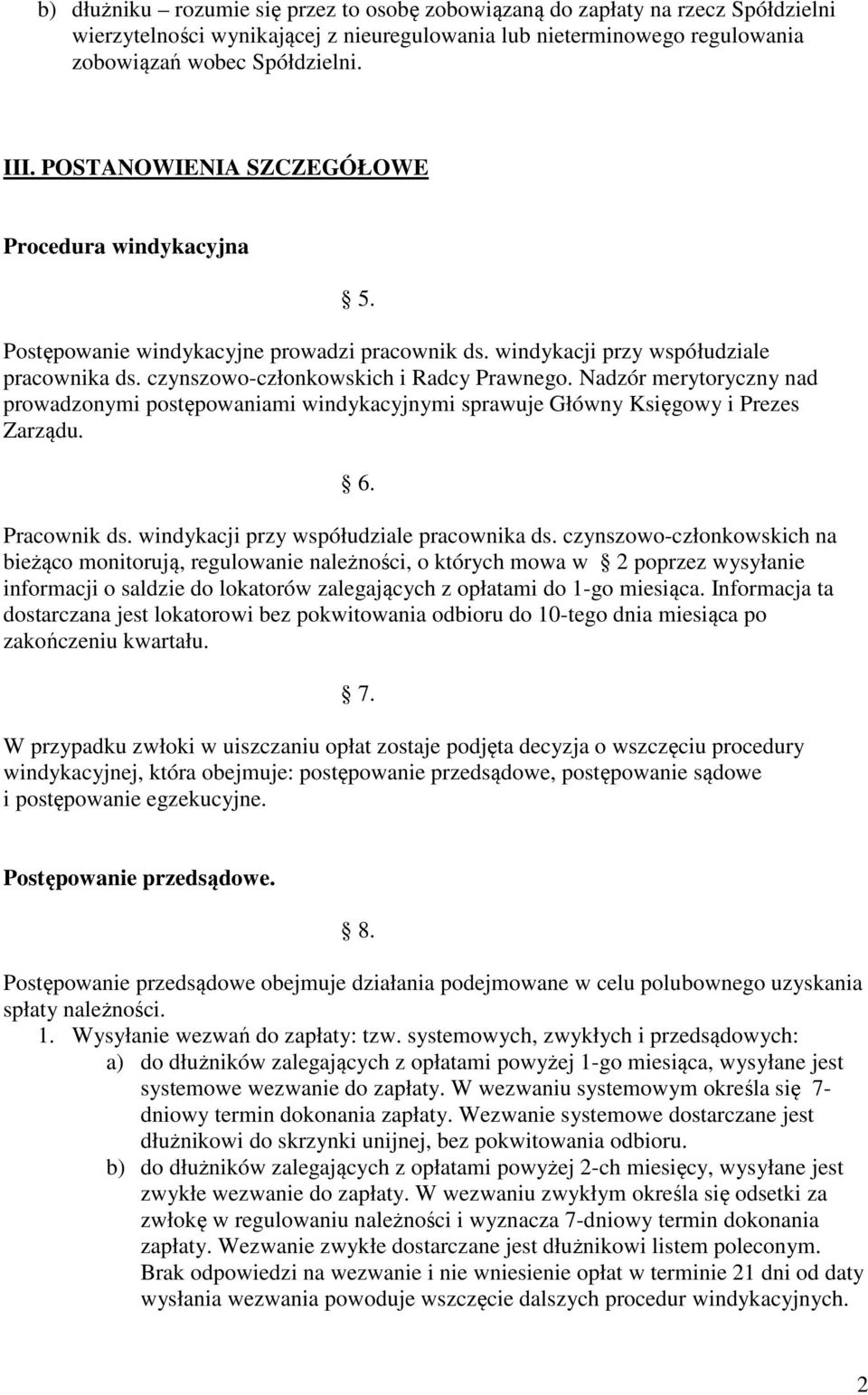 Nadzór merytoryczny nad prowadzonymi postępowaniami windykacyjnymi sprawuje Główny Księgowy i Prezes Zarządu. 6. Pracownik ds. windykacji przy współudziale pracownika ds.