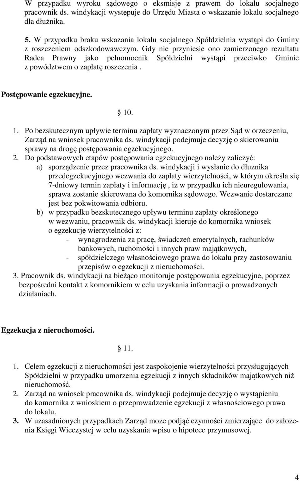 Gdy nie przyniesie ono zamierzonego rezultatu Radca Prawny jako pełnomocnik Spółdzielni wystąpi przeciwko Gminie z powództwem o zapłatę roszczenia. Postępowanie egzekucyjne. 10