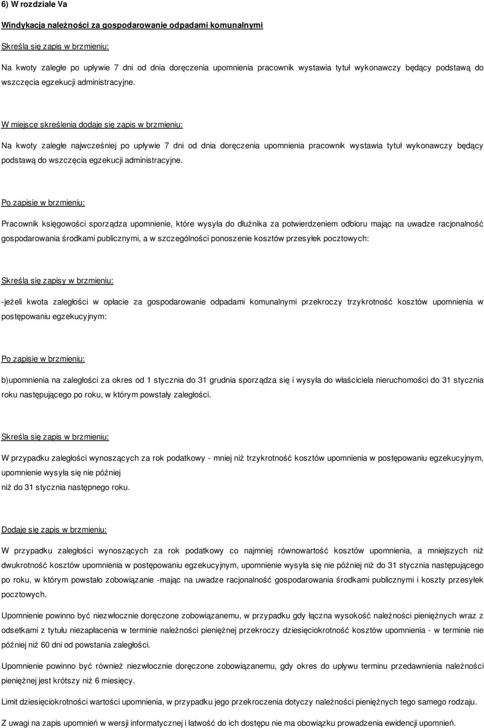 Na kwoty zaległe najwcześniej po upływie 7 dni od dnia doręczenia upomnienia pracownik wystawia tytuł wykonawczy będący podstawą do  Pracownik księgowości sporządza upomnienie, które wysyła do