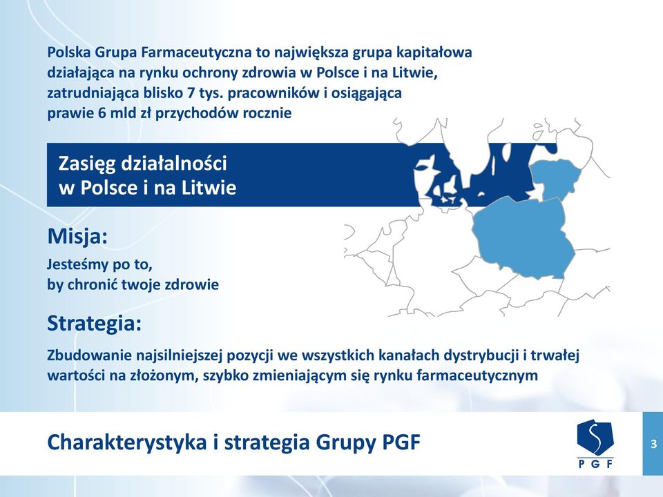 pracowników i osiągająca prawie 6 mld zł przychodów rocznie Zasięg działalności w Polsce i na Litwie Misja: Jesteśmy po