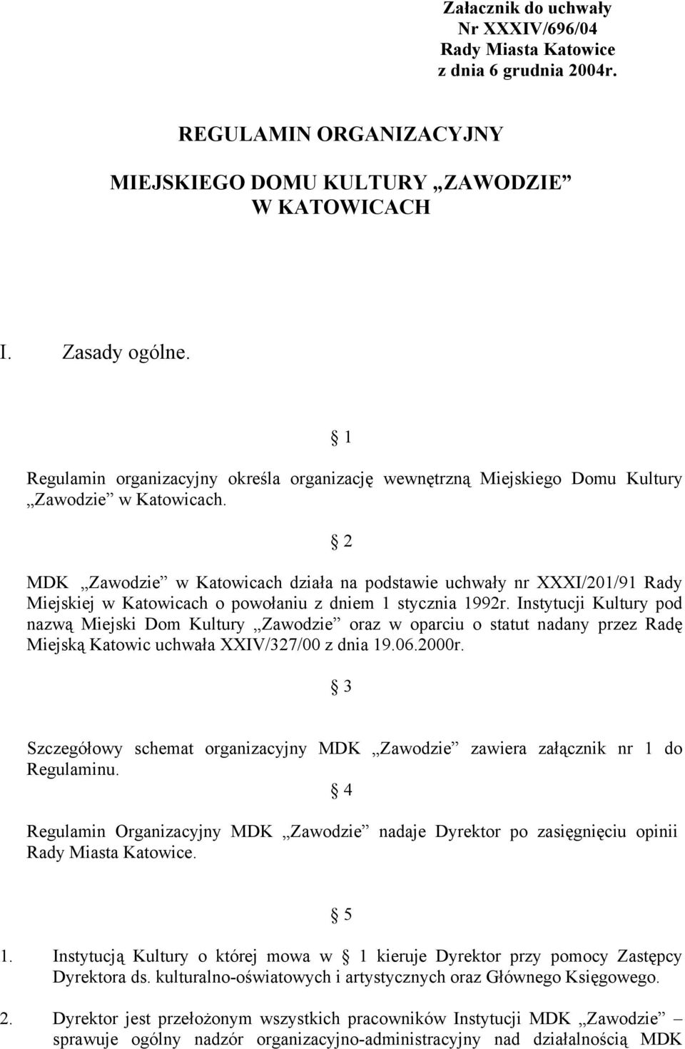 2 MDK Zawodzie w Katowicach działa na podstawie uchwały nr XXXI/201/91 Rady Miejskiej w Katowicach o powołaniu z dniem 1 stycznia 1992r.