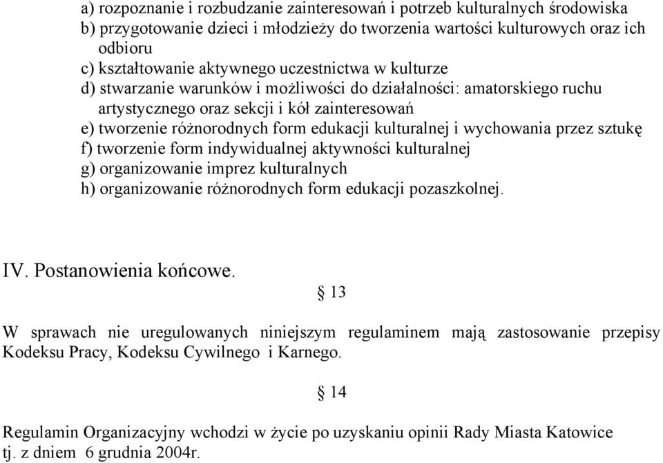 wychowania przez sztukę f) tworzenie form indywidualnej aktywności kulturalnej g) organizowanie imprez kulturalnych h) organizowanie różnorodnych form edukacji pozaszkolnej. IV. Postanowienia końcowe.