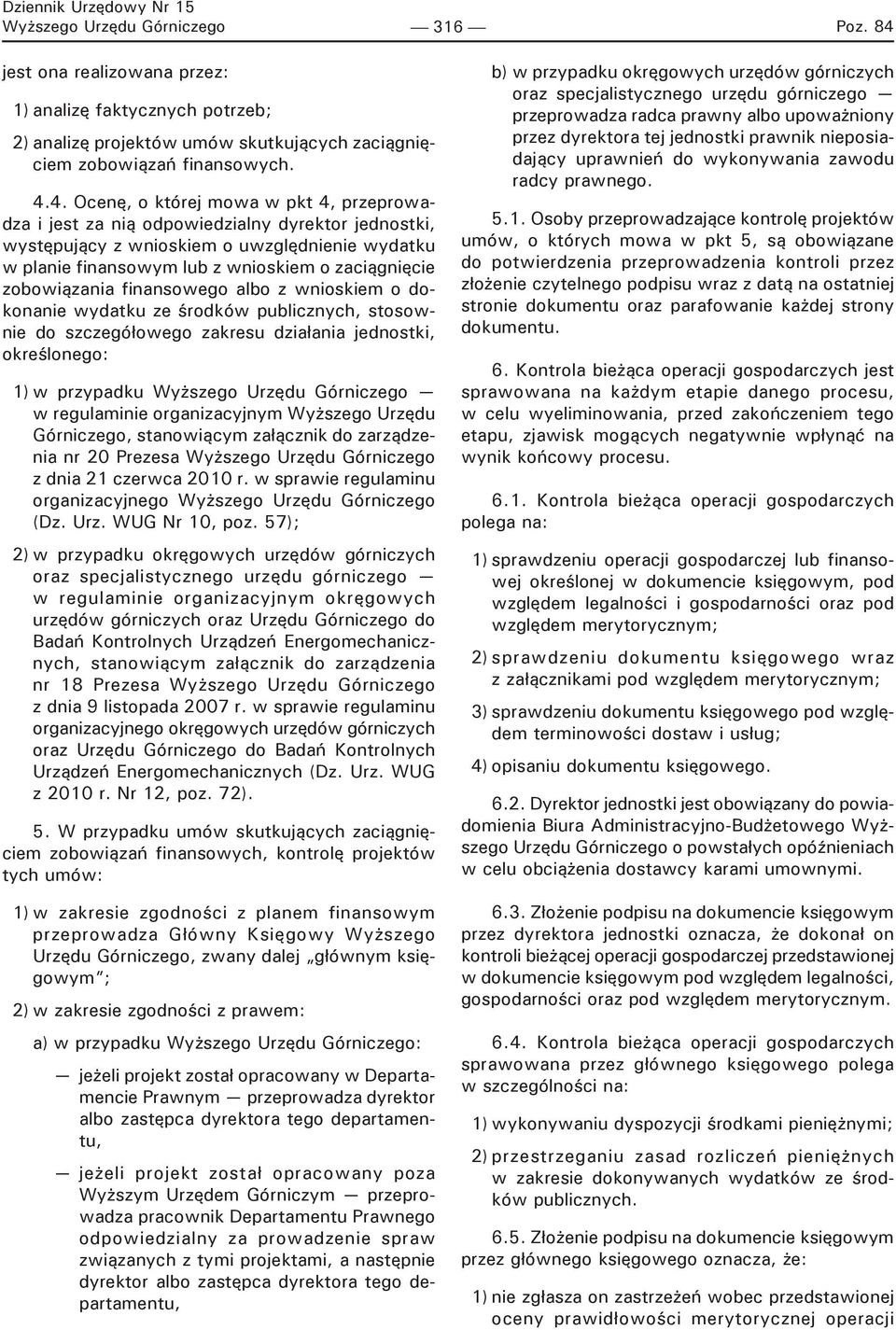 4. Ocenę, o której mowa w pkt 4, przeprowadza i jest za nią odpowiedzialny dyrektor jednostki, występujący z wnioskiem o uwzględnienie wydatku w planie finansowym lub z wnioskiem o zaciągnięcie