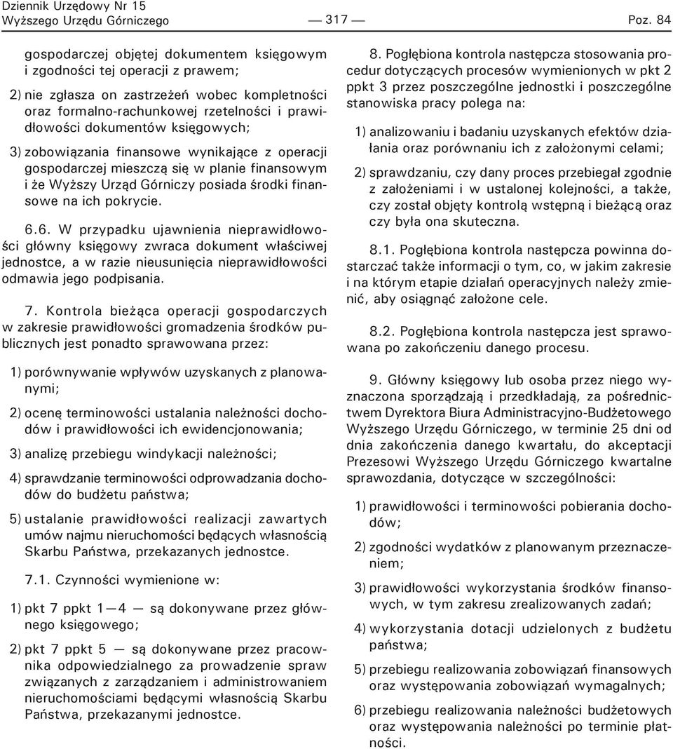 księgowych; 3) zobowiązania finansowe wynikające z operacji gospodarczej mieszczą się w planie finansowym i że Wyższy Urząd Górniczy posiada środki finansowe na ich pokrycie. 6.
