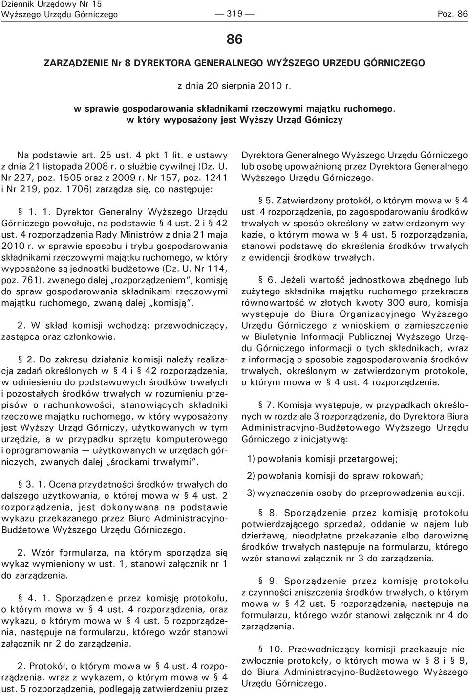 o służbie cywilnej (Dz. U. Nr 227, poz. 1505 oraz z 2009 r. Nr 157, poz. 1241 i Nr 219, poz. 1706) zarządza się, co następuje: 1. 1. Dyrektor Generalny Wyższego Urzędu Górniczego powołuje, na podstawie 4 ust.