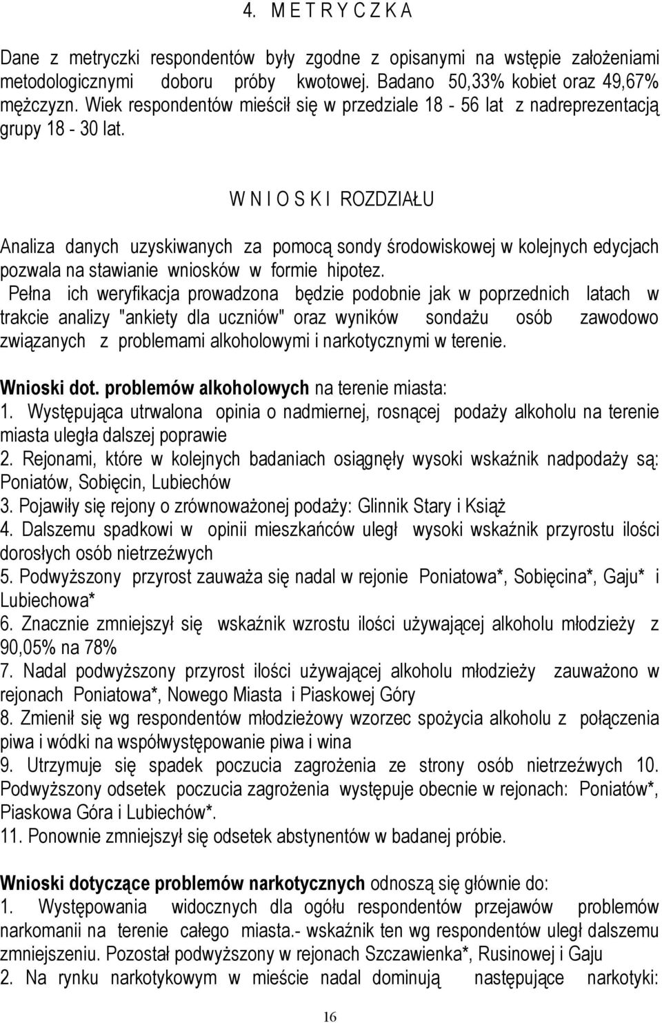 W N I O S K I ROZDZIAŁU Analiza danych uzyskiwanych za pomocą sondy środowiskowej w kolejnych edycjach pozwala na stawianie wniosków w formie hipotez.