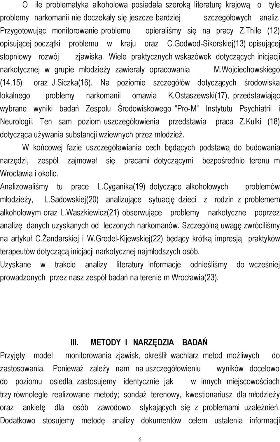 Wiele praktycznych wskazówek dotyczących inicjacji narkotycznej w grupie młodzieży zawierały opracowania M.Wojciechowskiego (14,15) oraz J.Siczka(16).