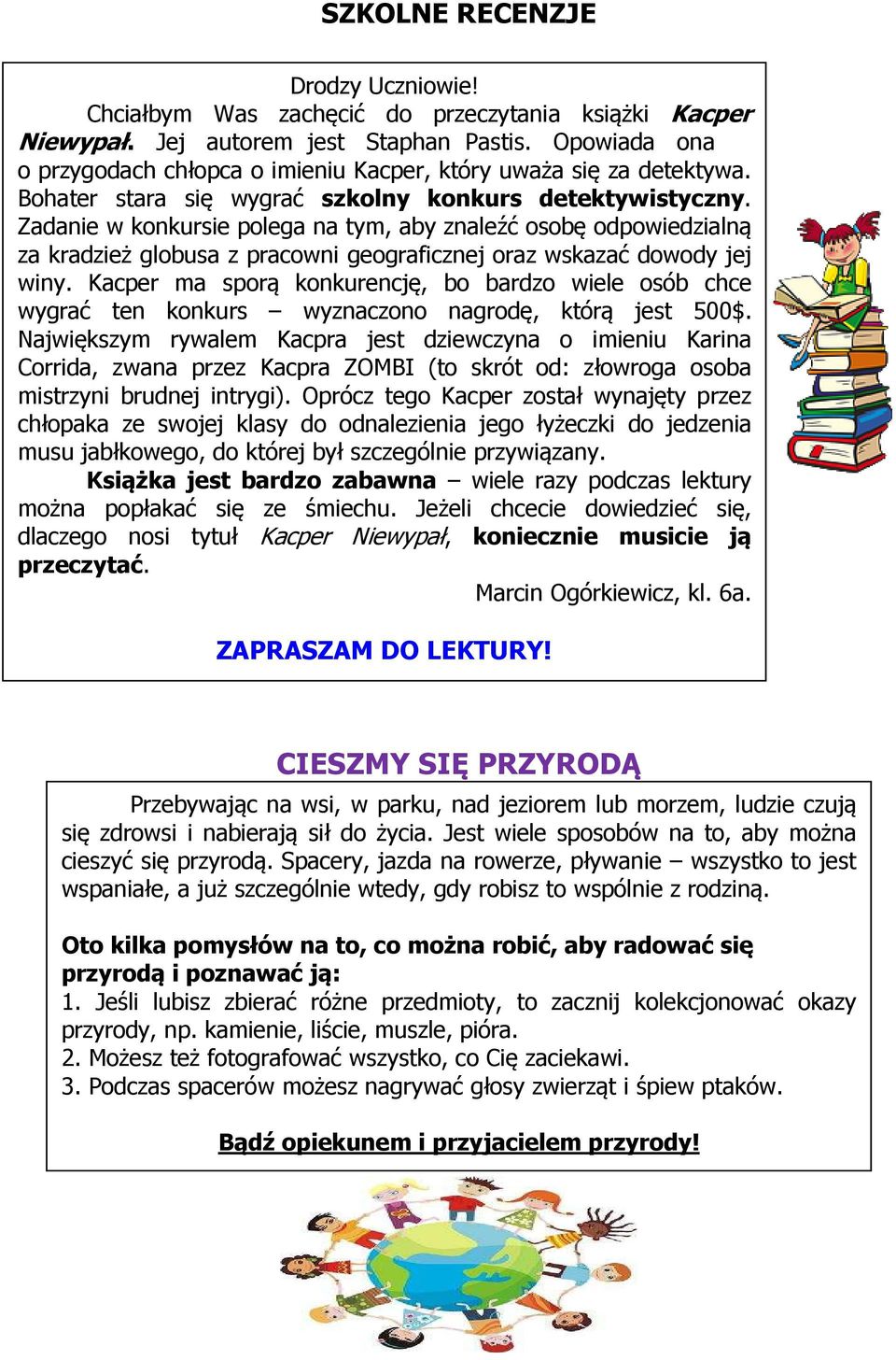 Zadanie w konkursie polega na tym, aby znaleźć osobę odpowiedzialną za kradzież globusa z pracowni geograficznej oraz wskazać dowody jej winy.