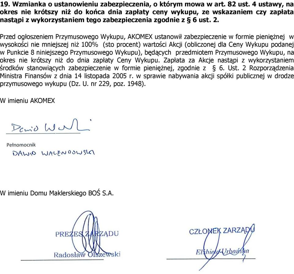 Przed ogłoszeniem Przymusowego Wykupu, AKOMEX ustanowił zabezpieczenie w formie pieniężnej w wysokości nie mniejszej niż 100% (sto procent) wartości Akcji (obliczonej dla Ceny Wykupu podanej w