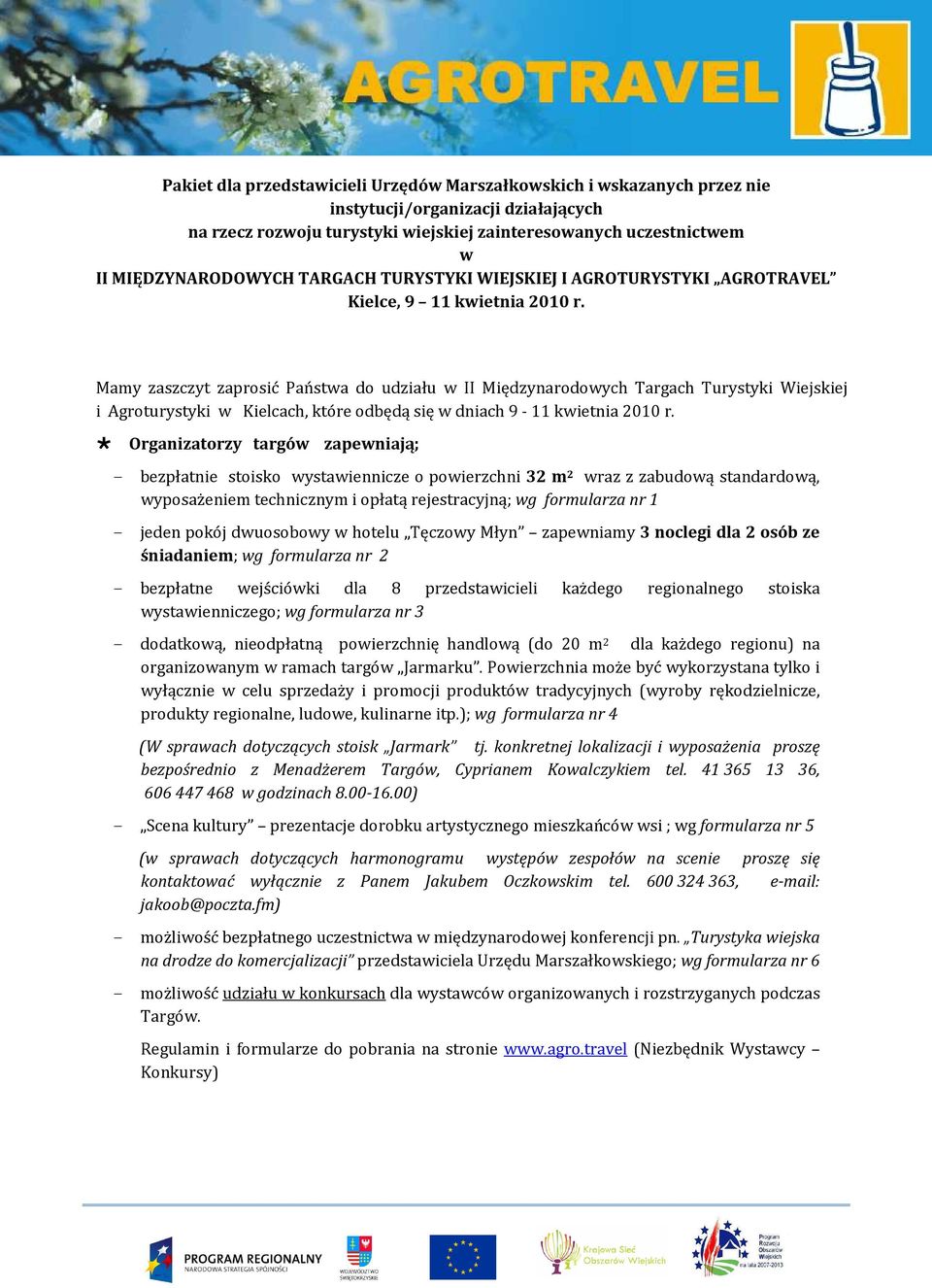 Mamy zaszczyt zaprosić Państwa do udziału w II Międzynarodowych Targach Turystyki Wiejskiej i Agroturystyki w Kielcach, które odbędą się w dniach 9-11 kwietnia 2010 r.