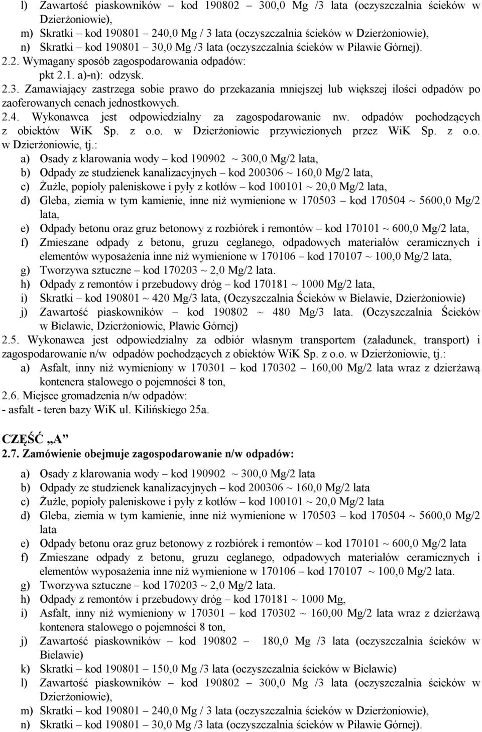 Zamawiający zastrzega sobie prawo do przekazania mniejszej lub większej ilości odpadów po zaoferowanych cenach jednostkowych. 2.4. Wykonawca jest odpowiedzialny za zagospodarowanie nw.