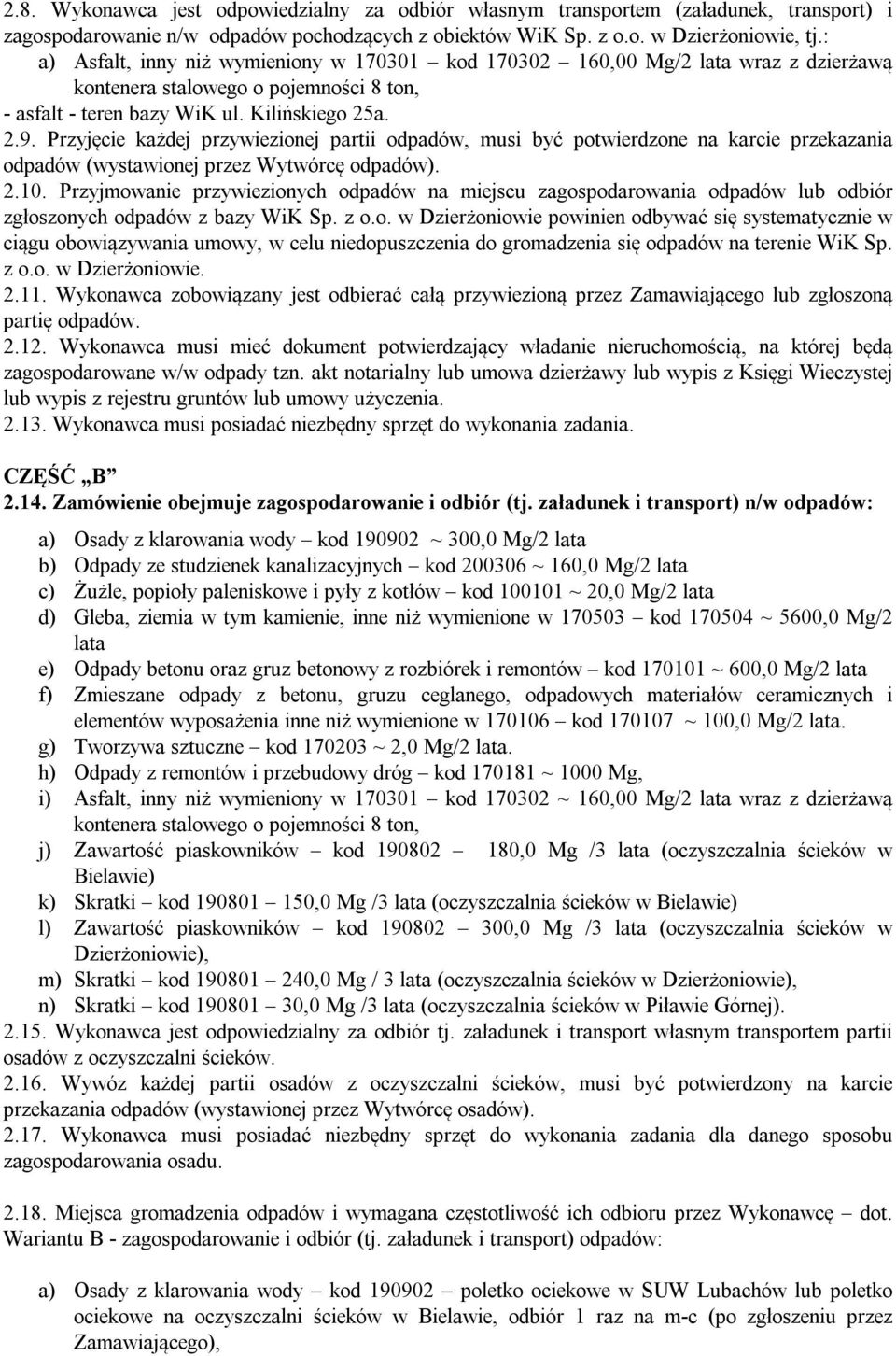 Przyjęcie każdej przywiezionej partii odpadów, musi być potwierdzone na karcie przekazania odpadów (wystawionej przez Wytwórcę odpadów). 2.10.