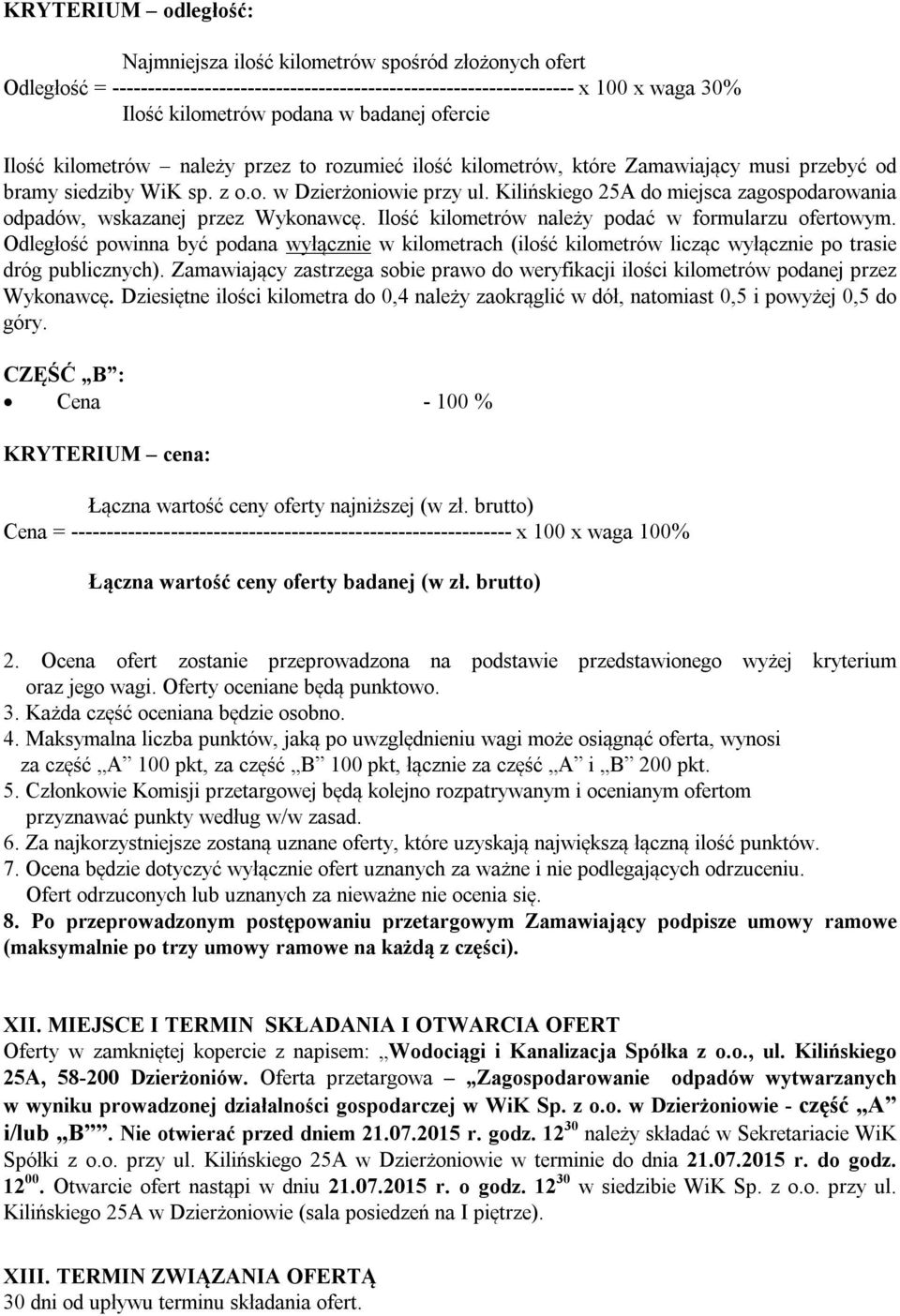 Kilińskiego 25A do miejsca zagospodarowania odpadów, wskazanej przez Wykonawcę. Ilość kilometrów należy podać w formularzu ofertowym.