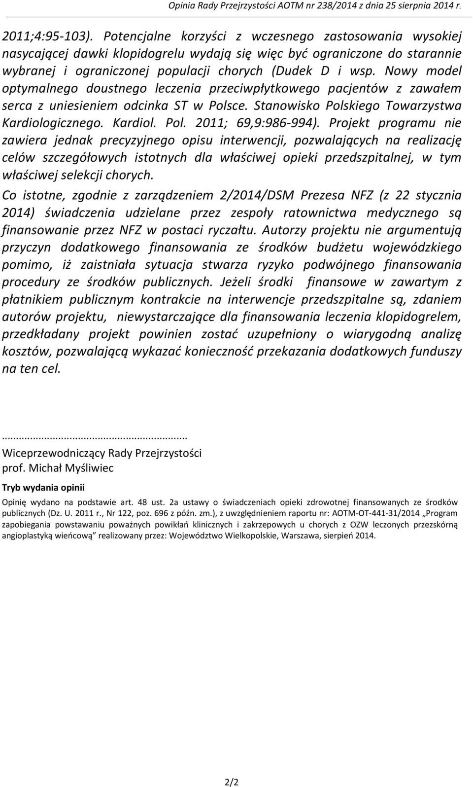 Nowy model optymalnego doustnego leczenia przeciwpłytkowego pacjentów z zawałem serca z uniesieniem odcinka ST w Polsce. Stanowisko Polskiego Towarzystwa Kardiologicznego. Kardiol. Pol. 2011; 69,9:986-994).