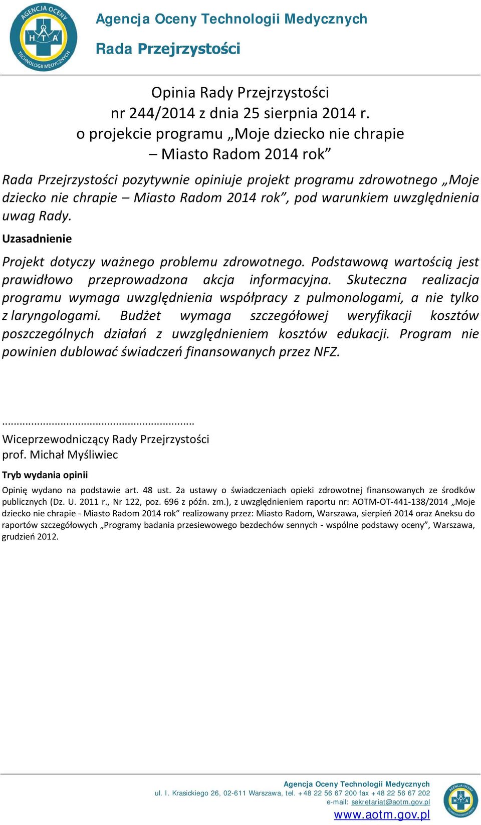 Rady. Projekt dotyczy ważnego problemu zdrowotnego. Podstawową wartością jest prawidłowo przeprowadzona akcja informacyjna.