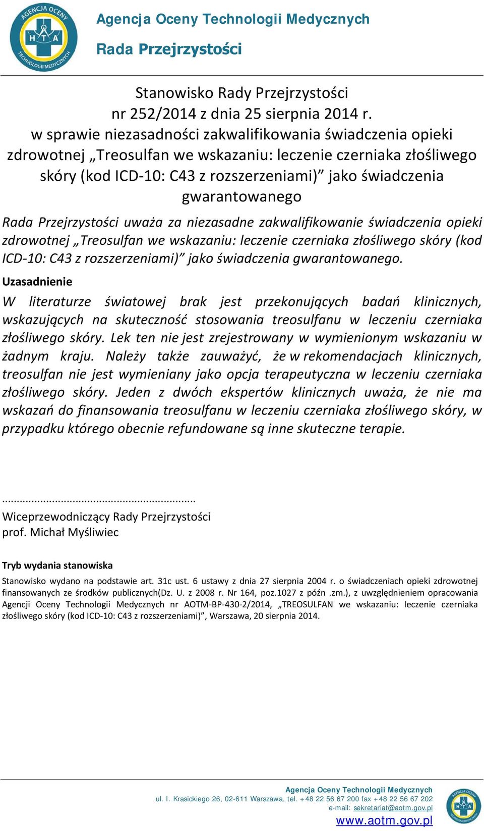 uważa za niezasadne zakwalifikowanie świadczenia opieki zdrowotnej Treosulfan we wskazaniu: leczenie czerniaka złośliwego skóry (kod ICD-10: C43 z rozszerzeniami) jako świadczenia gwarantowanego.