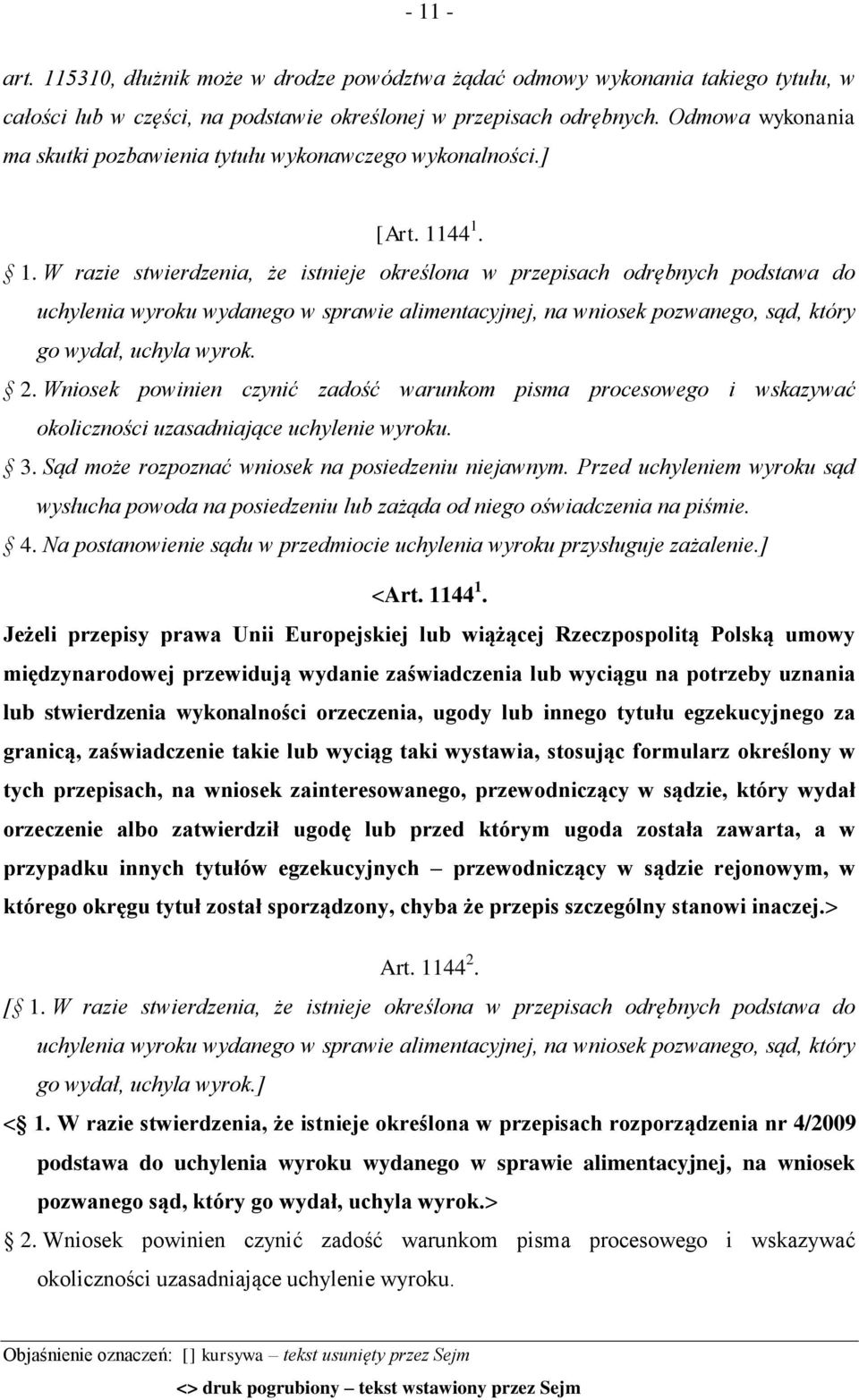 44 1. 1. W razie stwierdzenia, że istnieje określona w przepisach odrębnych podstawa do uchylenia wyroku wydanego w sprawie alimentacyjnej, na wniosek pozwanego, sąd, który go wydał, uchyla wyrok. 2.