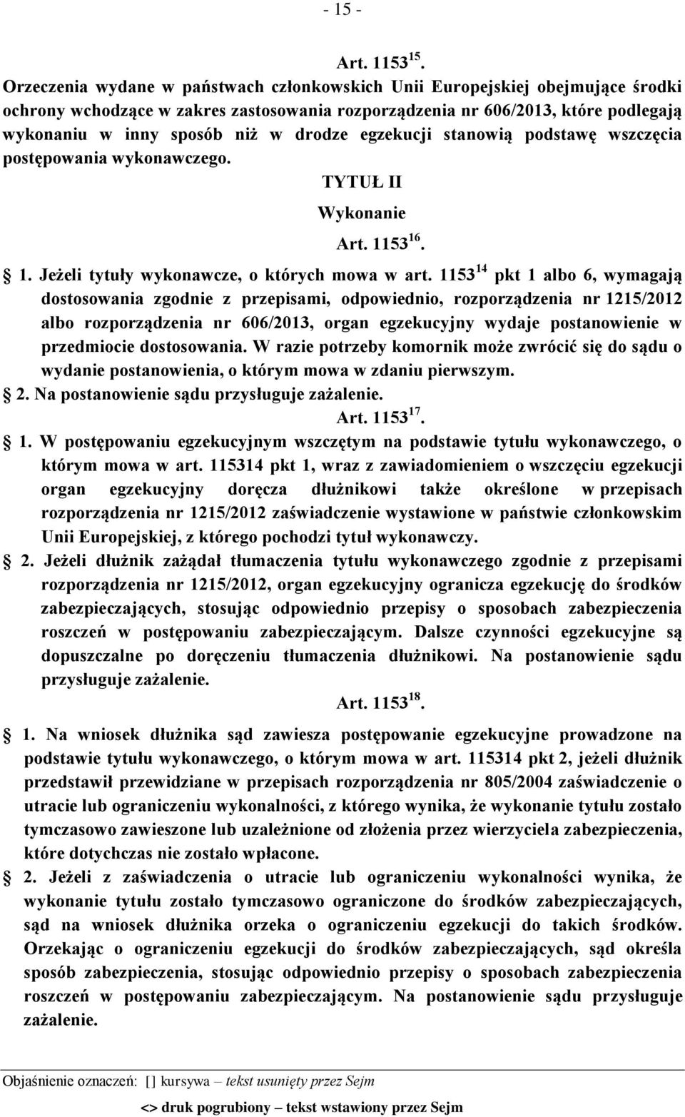 drodze egzekucji stanowią podstawę wszczęcia postępowania wykonawczego. TYTUŁ II Wykonanie Art. 1153 16. 1. Jeżeli tytuły wykonawcze, o których mowa w art.