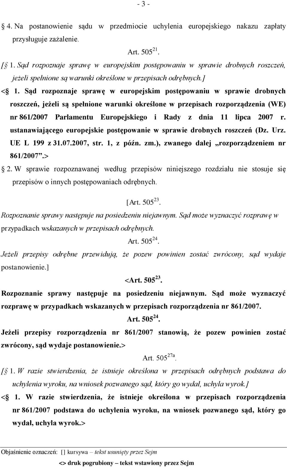 Sąd rozpoznaje sprawę w europejskim postępowaniu w sprawie drobnych roszczeń, jeżeli są spełnione warunki określone w przepisach rozporządzenia (WE) nr 861/2007 Parlamentu Europejskiego i Rady z dnia