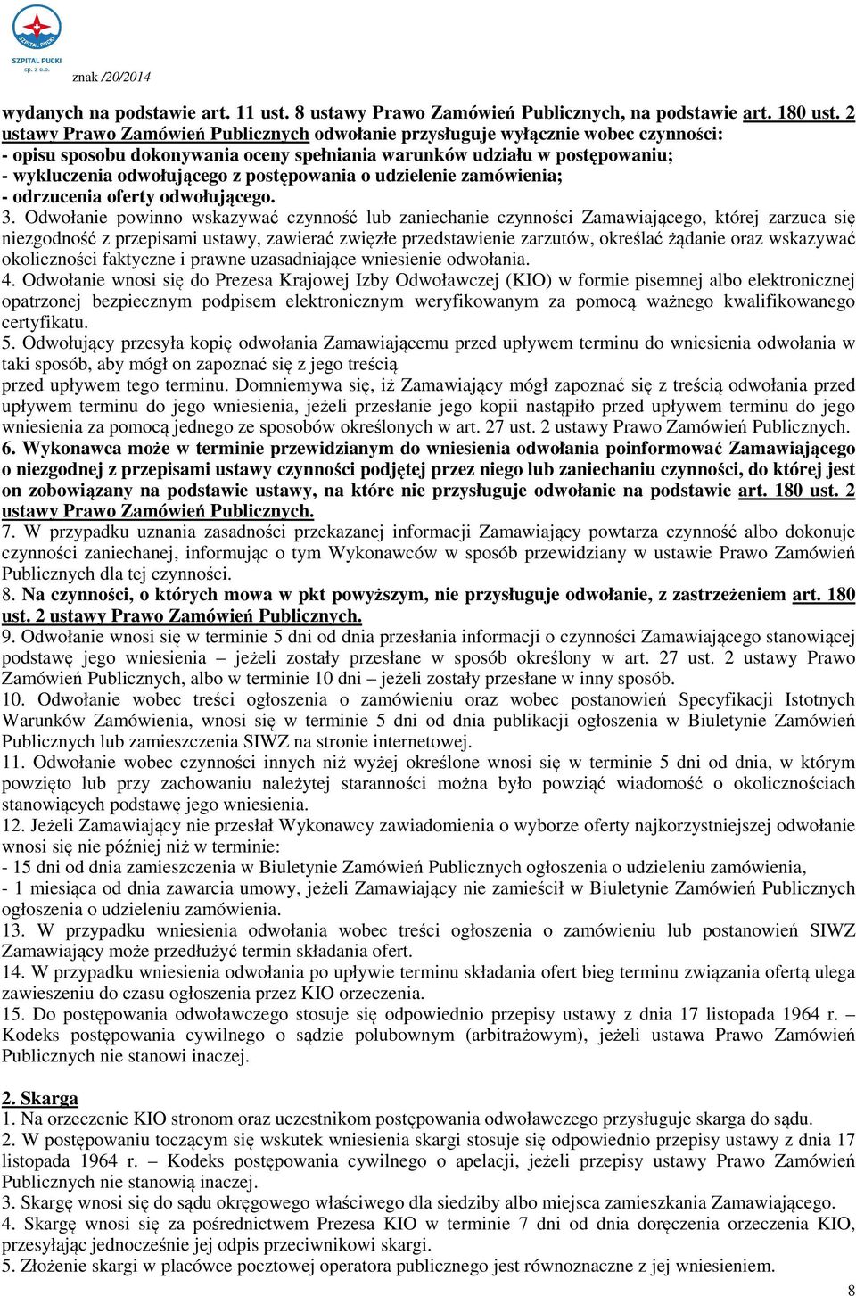 postępowania o udzielenie zamówienia; - odrzucenia oferty odwołującego. 3.