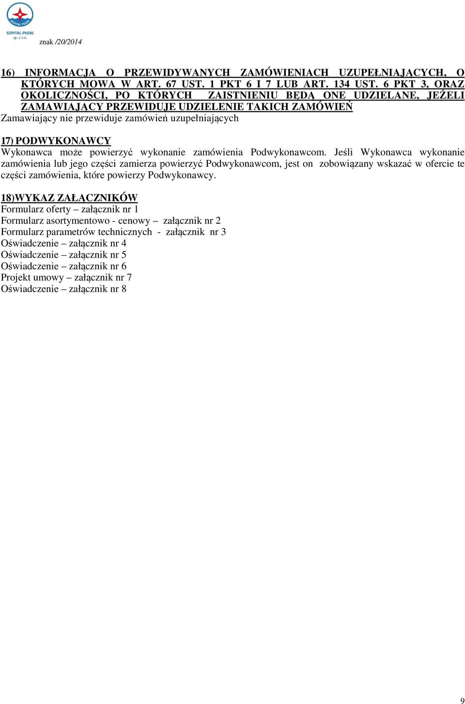 Wykonawca może powierzyć wykonanie zamówienia Podwykonawcom.