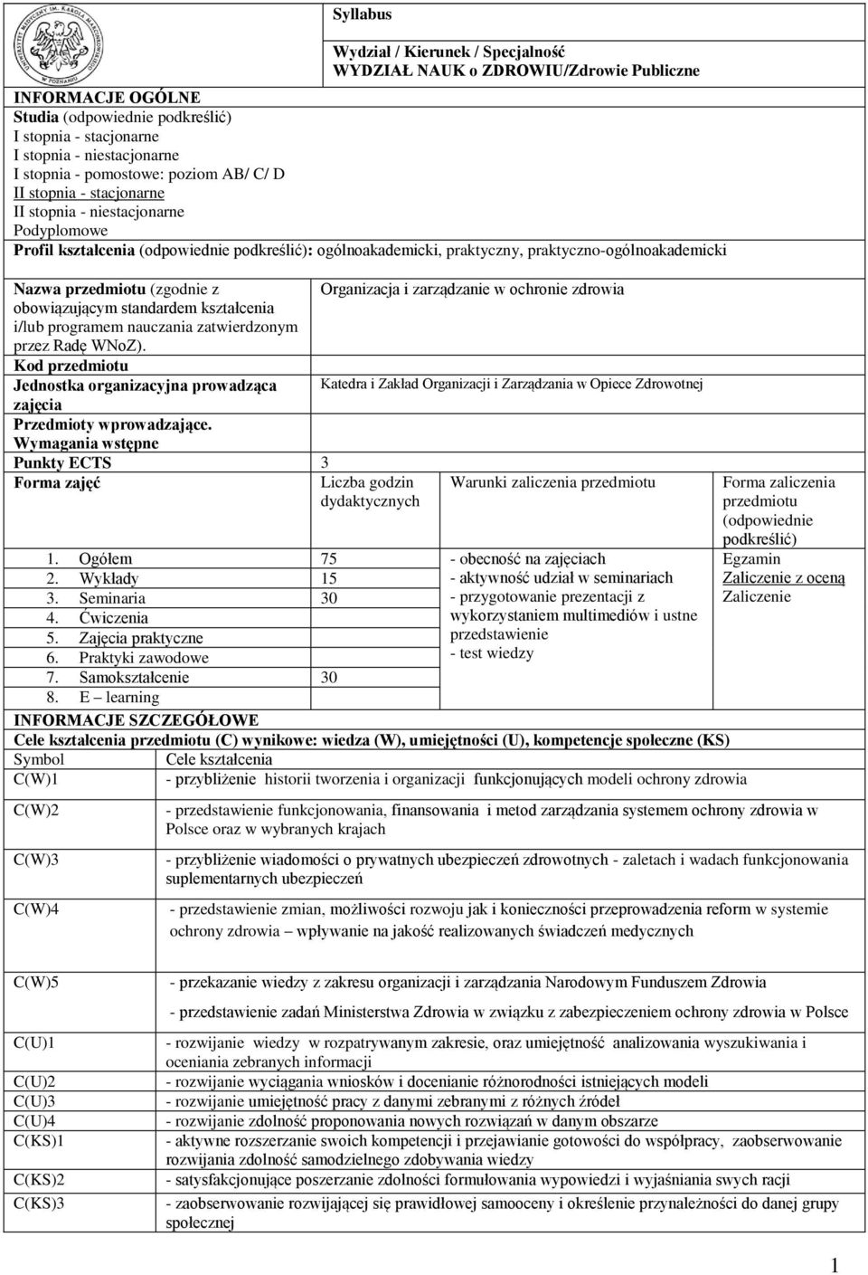 (zgodnie z Organizacja i zarządzanie w ochronie zdrowia obowiązującym standardem i/lub programem nauczania zatwierdzonym przez Radę WNoZ).