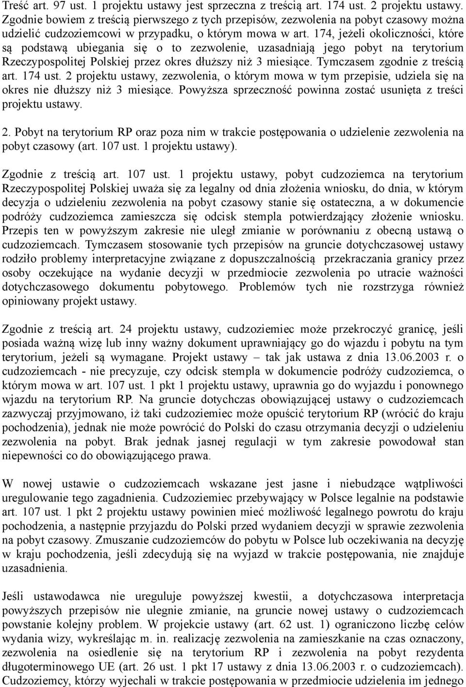 174, jeżeli okoliczności, które są podstawą ubiegania się o to zezwolenie, uzasadniają jego pobyt na terytorium Rzeczypospolitej Polskiej przez okres dłuższy niż 3 miesiące.