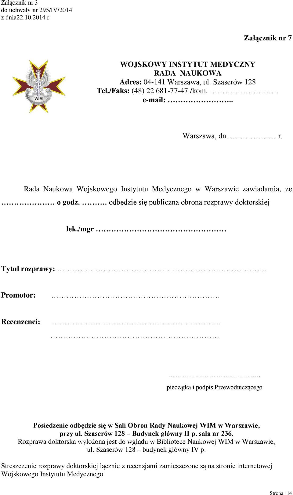 . pieczątka i podpis Przewodniczącego Posiedzenie odbędzie się w Sali Obron Rady Naukowej WIM w Warszawie, przy ul. Szaserów 128 Budynek główny II p. sala nr 236.