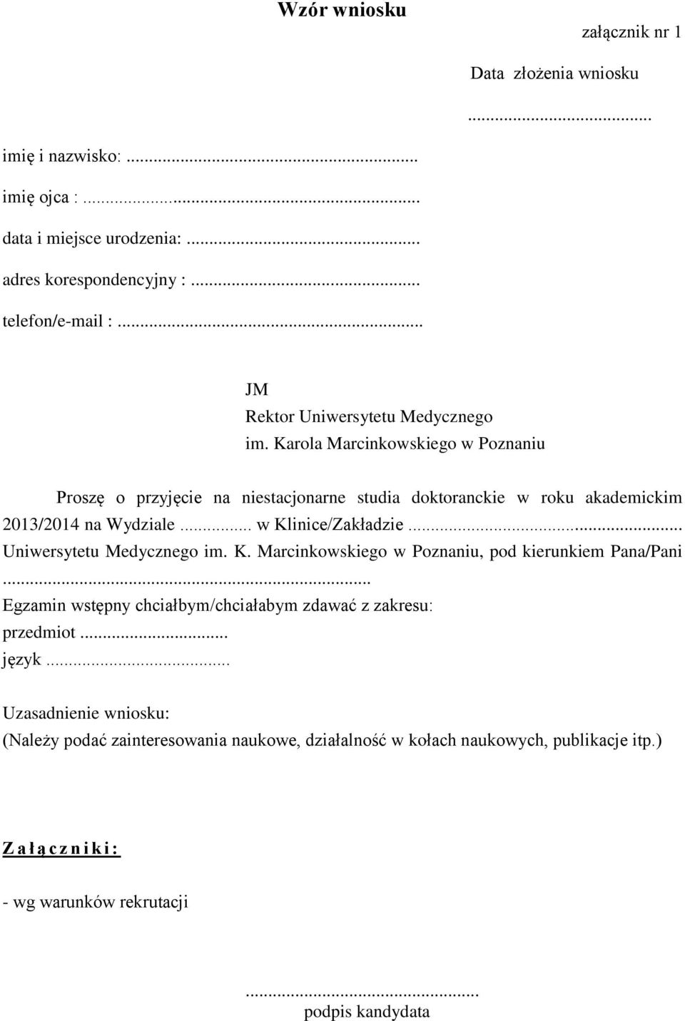 .. w Klinice/Zakładzie... Uniwersytetu Medycznego im. K. Marcinkowskiego w Poznaniu, pod kierunkiem Pana/Pani... Egzamin wstępny chciałbym/chciałabym zdawać z zakresu: przedmiot.