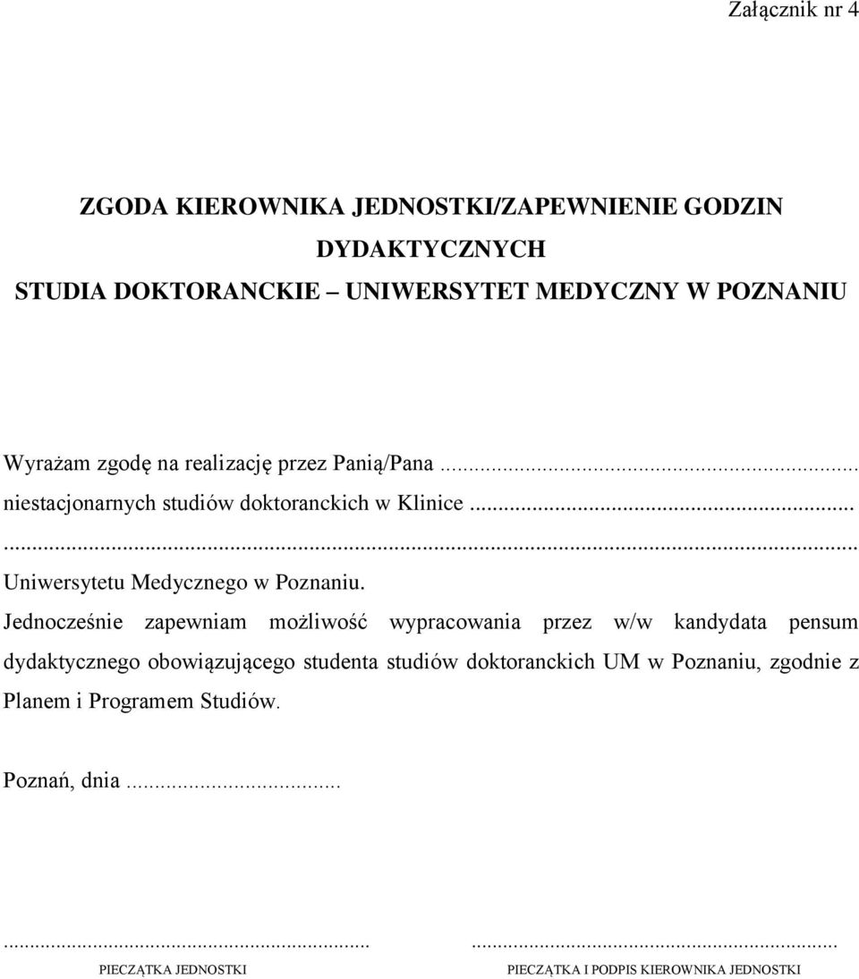 Jednocześnie zapewniam możliwość wypracowania przez w/w kandydata pensum dydaktycznego obowiązującego studenta studiów doktoranckich