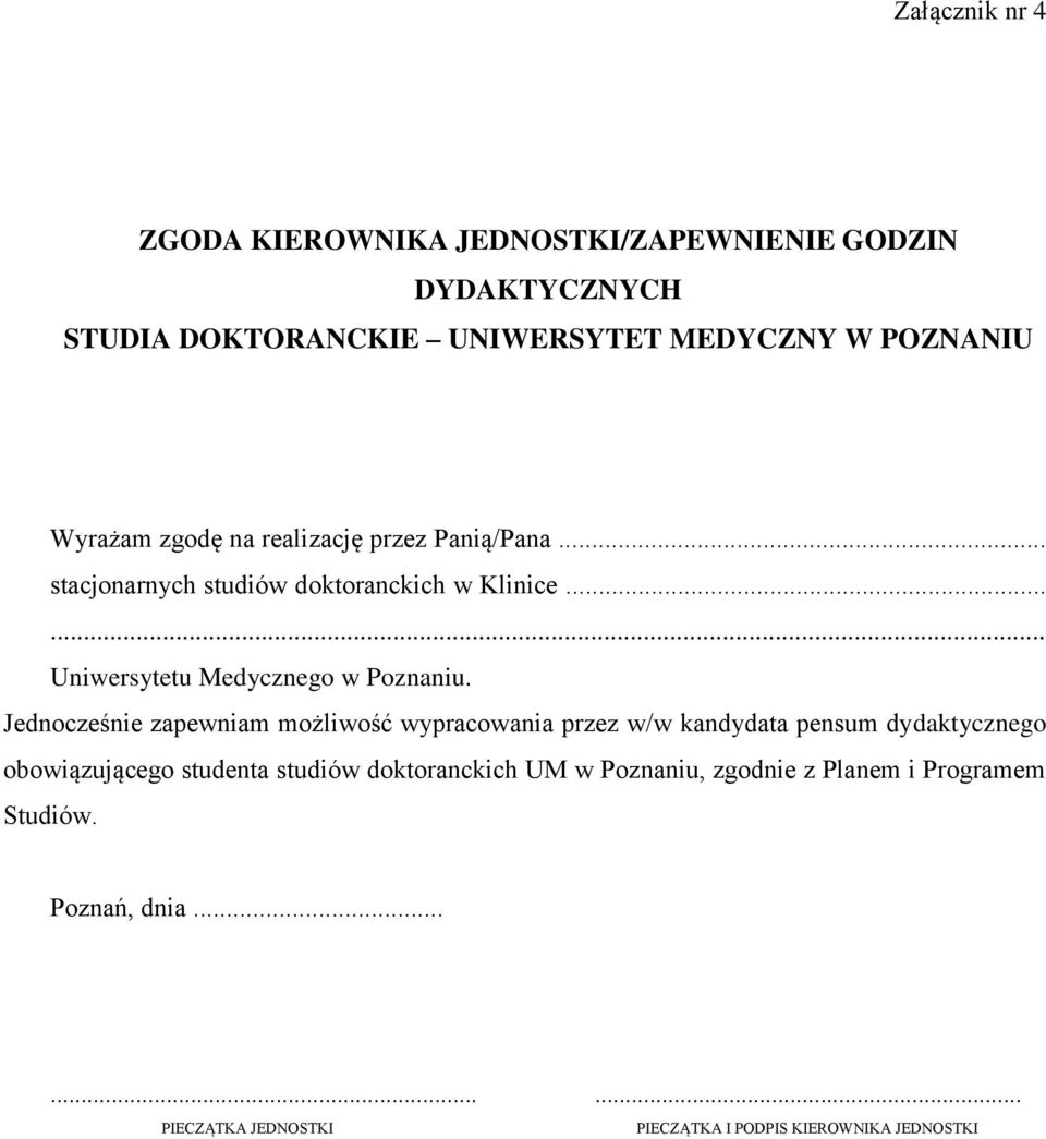 Jednocześnie zapewniam możliwość wypracowania przez w/w kandydata pensum dydaktycznego obowiązującego studenta studiów doktoranckich